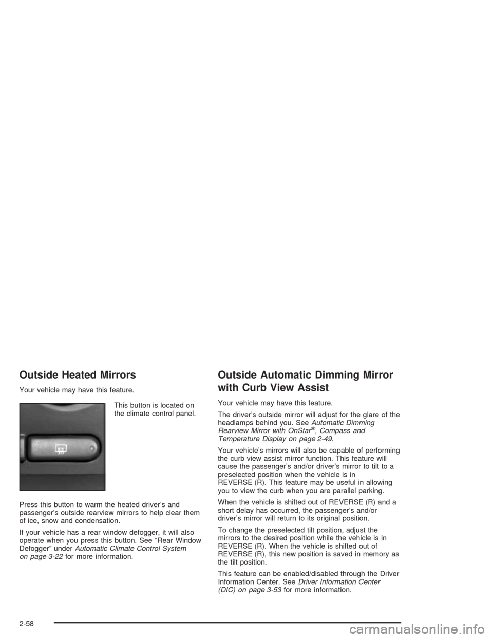 CHEVROLET AVALANCHE 2004 1.G Owners Manual Outside Heated Mirrors
Your vehicle may have this feature.
This button is located on
the climate control panel.
Press this button to warm the heated driver’s and
passenger’s outside rearview mirro CHEVROLET AVALANCHE 2004 1.G Owners Manual Outside Heated Mirrors
Your vehicle may have this feature.
This button is located on
the climate control panel.
Press this button to warm the heated driver’s and
passenger’s outside rearview mirro