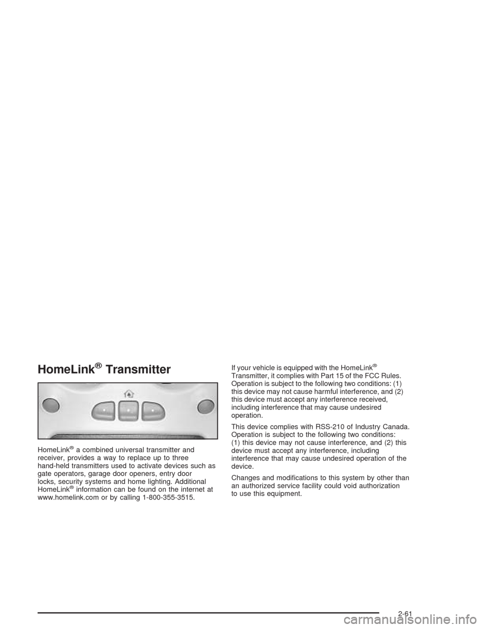 CHEVROLET AVALANCHE 2004 1.G Owners Manual HomeLink®Transmitter
HomeLink®a combined universal transmitter and
receiver, provides a way to replace up to three
hand-held transmitters used to activate devices such as
gate operators, garage door CHEVROLET AVALANCHE 2004 1.G Owners Manual HomeLink®Transmitter
HomeLink®a combined universal transmitter and
receiver, provides a way to replace up to three
hand-held transmitters used to activate devices such as
gate operators, garage door