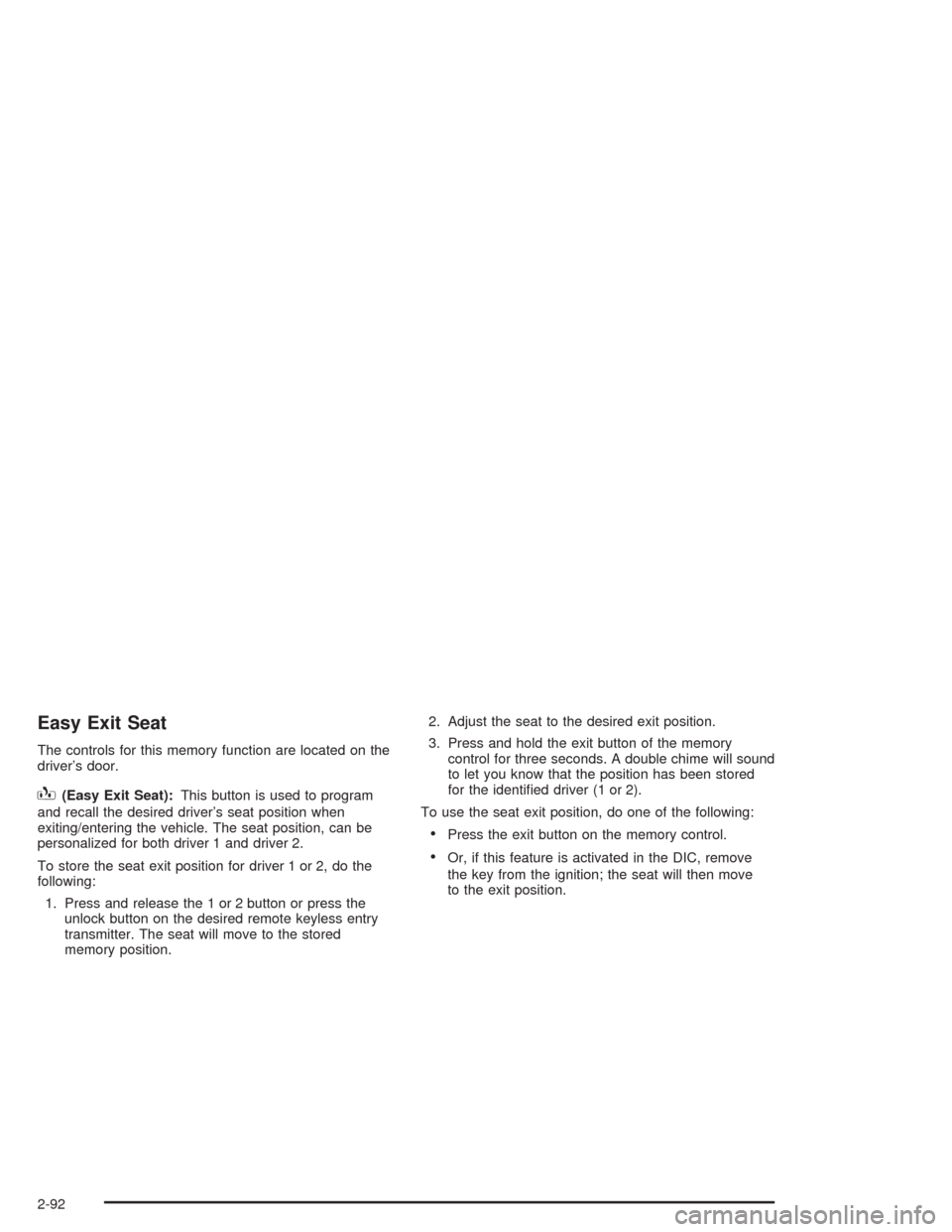 CHEVROLET AVALANCHE 2004 1.G Owners Manual Easy Exit Seat
The controls for this memory function are located on the
driver’s door.
B(Easy Exit Seat):This button is used to program
and recall the desired driver’s seat position when
exiting/e