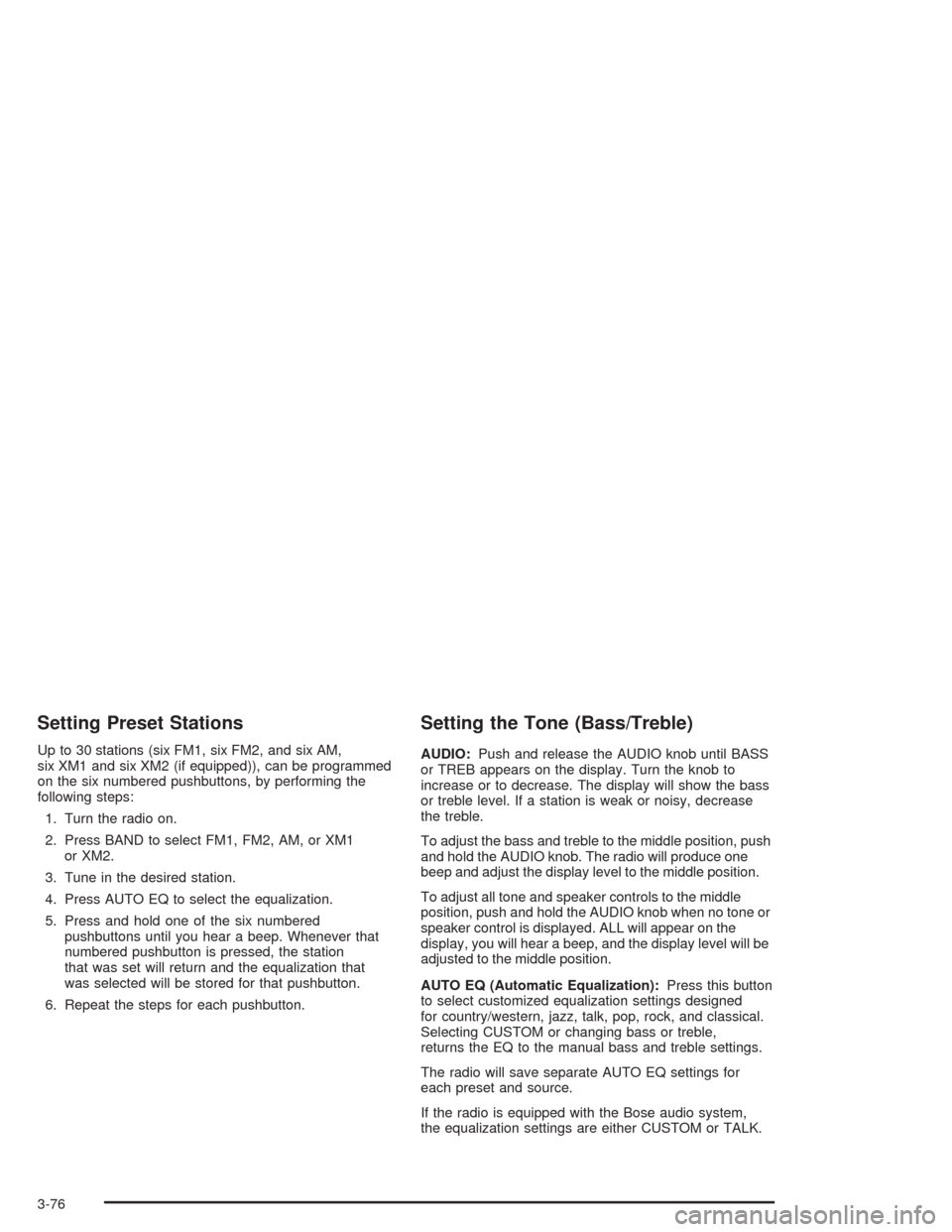CHEVROLET AVALANCHE 2004 1.G Owners Manual Setting Preset Stations
Up to 30 stations (six FM1, six FM2, and six AM,
six XM1 and six XM2 (if equipped)), can be programmed
on the six numbered pushbuttons, by performing the
following steps:
1. Tu
