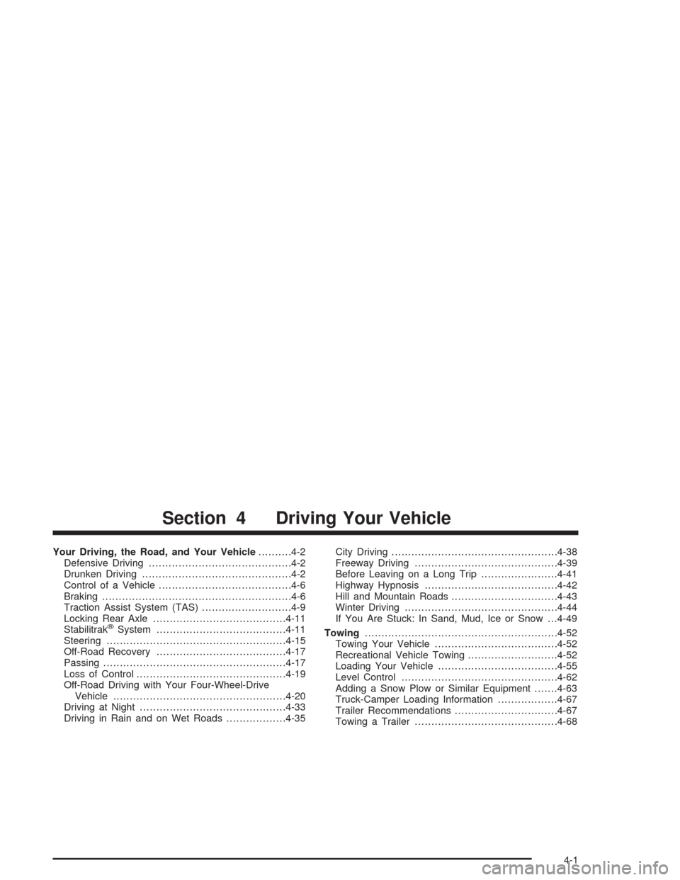 CHEVROLET AVALANCHE 2004 1.G Owners Manual Your Driving, the Road, and Your Vehicle..........4-2
Defensive Driving...........................................4-2
Drunken Driving.............................................4-2
Control of a Vehic