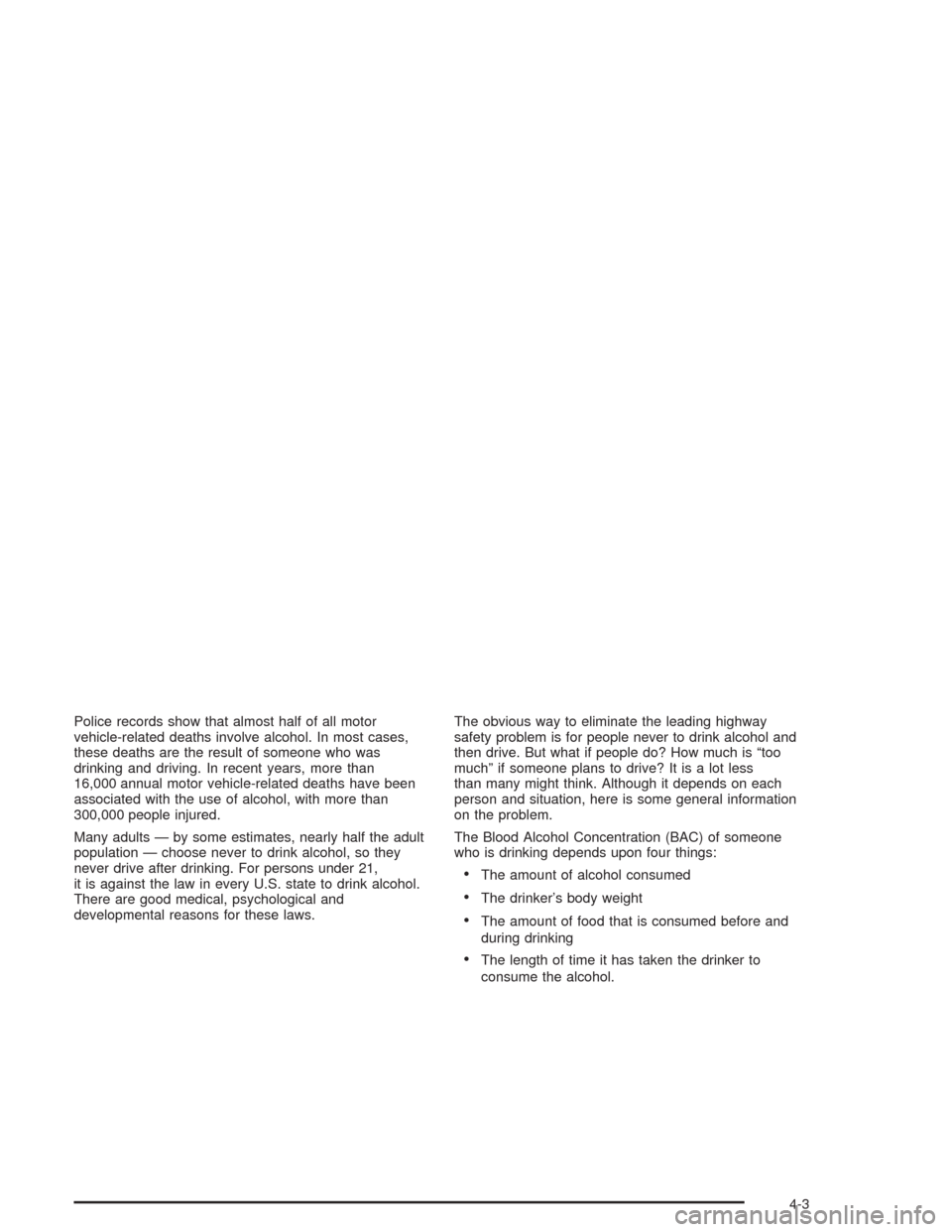 CHEVROLET AVALANCHE 2004 1.G Owners Manual Police records show that almost half of all motor
vehicle-related deaths involve alcohol. In most cases,
these deaths are the result of someone who was
drinking and driving. In recent years, more than