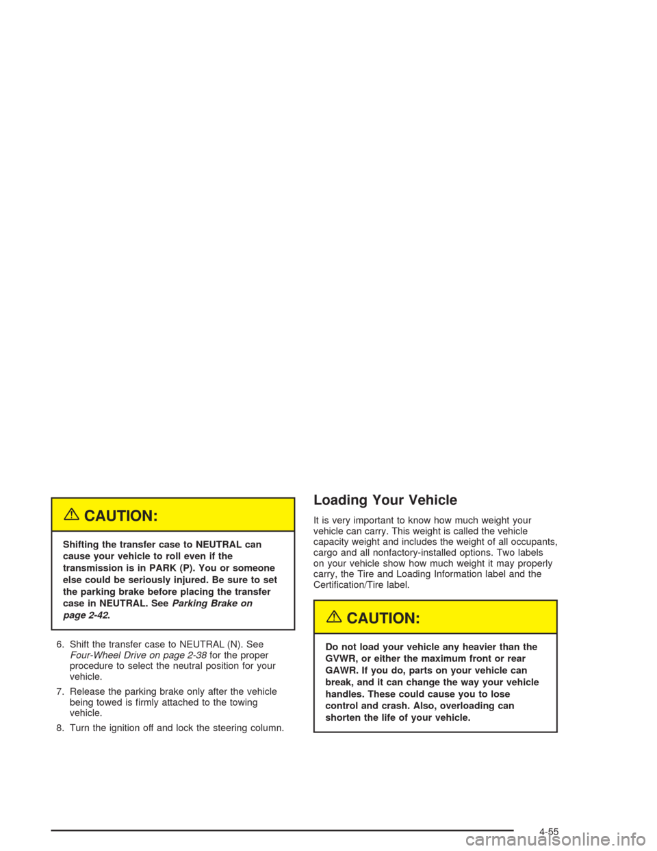 CHEVROLET AVALANCHE 2004 1.G Owners Manual {CAUTION:
Shifting the transfer case to NEUTRAL can
cause your vehicle to roll even if the
transmission is in PARK (P). You or someone
else could be seriously injured. Be sure to set
the parking brake