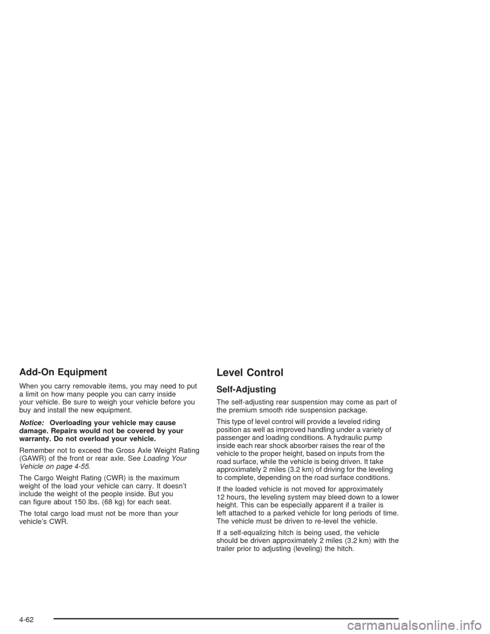 CHEVROLET AVALANCHE 2004 1.G Owners Manual Add-On Equipment
When you carry removable items, you may need to put
a limit on how many people you can carry inside
your vehicle. Be sure to weigh your vehicle before you
buy and install the new equi