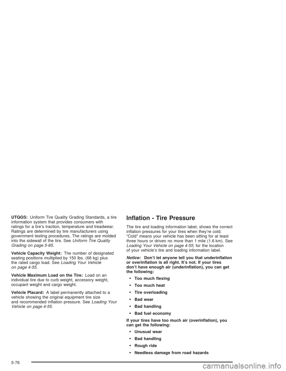 CHEVROLET AVALANCHE 2004 1.G User Guide UTQGS:Uniform Tire Quality Grading Standards, a tire
information system that provides consumers with
ratings for a tire’s traction, temperature and treadwear.
Ratings are determined by tire manufact