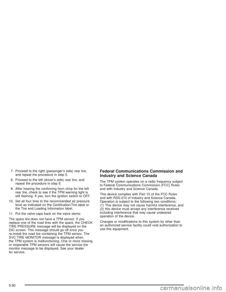 CHEVROLET AVALANCHE 2004 1.G User Guide 7. Proceed to the right (passenger’s side) rear tire,
and repeat the procedure in step 5.
8. Proceed to the left (driver’s side) rear tire, and
repeat the procedure in step 5.
9. After hearing the