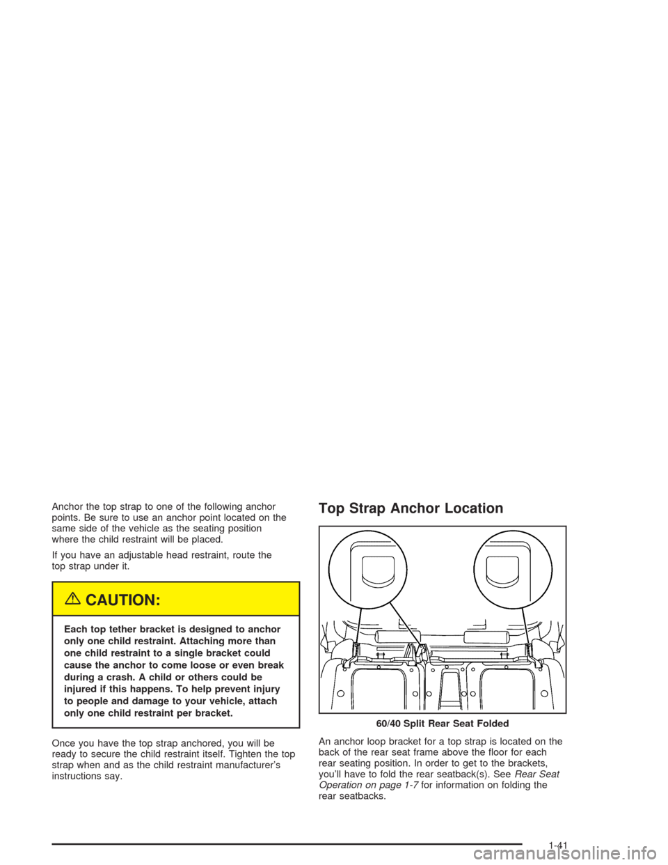 CHEVROLET AVALANCHE 2004 1.G Service Manual Anchor the top strap to one of the following anchor
points. Be sure to use an anchor point located on the
same side of the vehicle as the seating position
where the child restraint will be placed.
If 