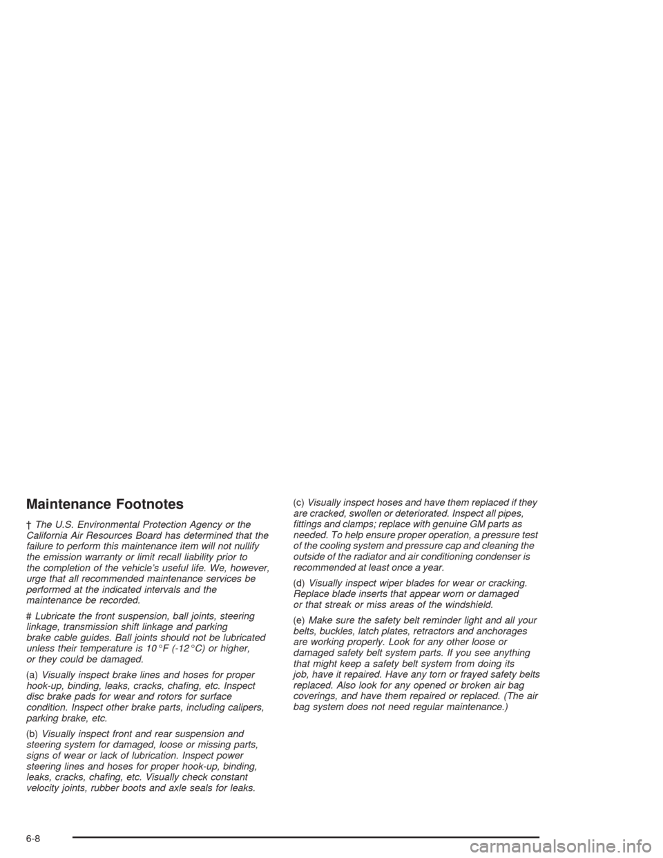 CHEVROLET AVALANCHE 2004 1.G Owners Manual Maintenance Footnotes
†The U.S. Environmental Protection Agency or the
California Air Resources Board has determined that the
failure to perform this maintenance item will not nullify
the emission w