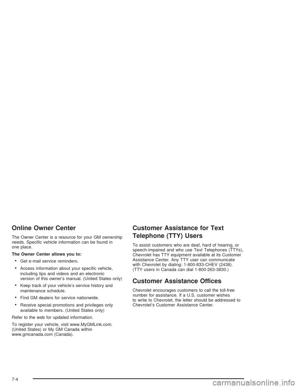 CHEVROLET AVALANCHE 2004 1.G User Guide Online Owner Center
The Owner Center is a resource for your GM ownership
needs. Speci�c vehicle information can be found in
one place.
The Owner Center allows you to:
Get e-mail service reminders.
A