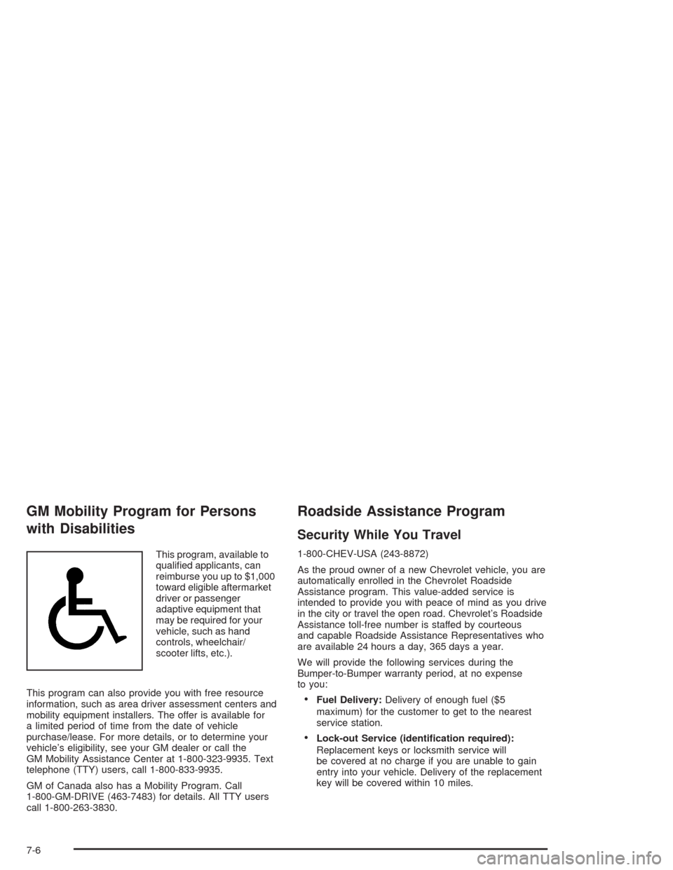 CHEVROLET AVALANCHE 2004 1.G Repair Manual GM Mobility Program for Persons
with Disabilities
This program, available to
quali�ed applicants, can
reimburse you up to $1,000
toward eligible aftermarket
driver or passenger
adaptive equipment that