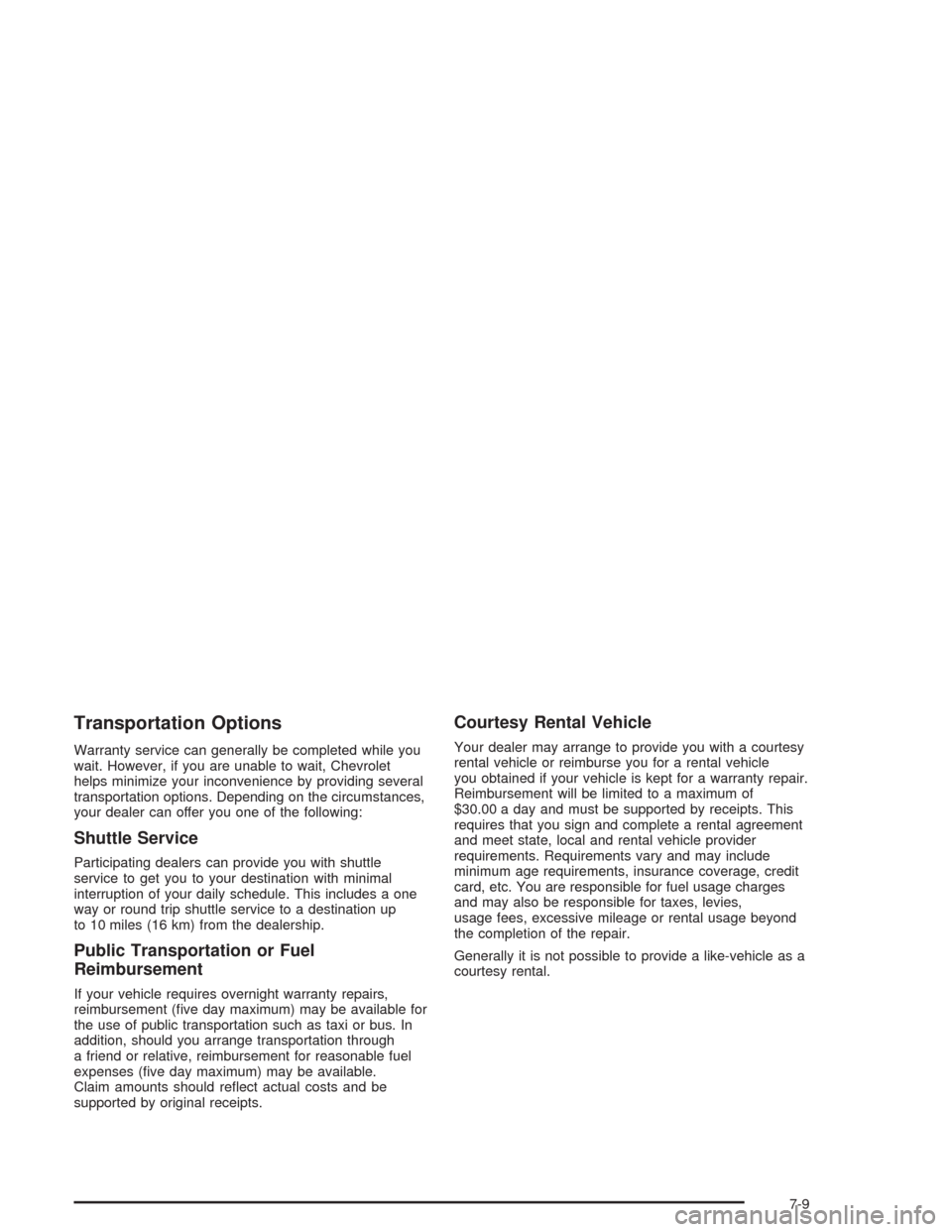 CHEVROLET AVALANCHE 2004 1.G User Guide Transportation Options
Warranty service can generally be completed while you
wait. However, if you are unable to wait, Chevrolet
helps minimize your inconvenience by providing several
transportation o