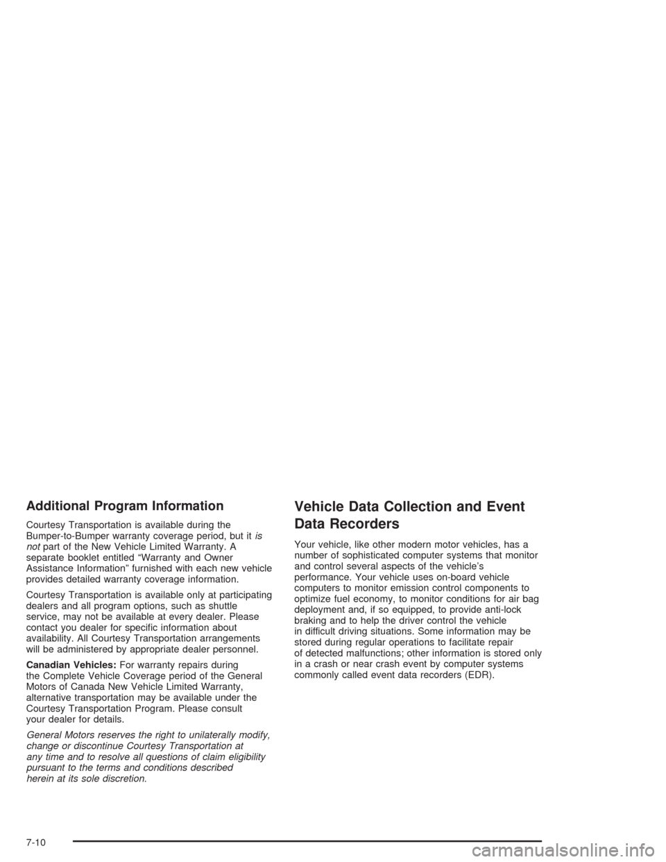 CHEVROLET AVALANCHE 2004 1.G Owners Manual Additional Program Information
Courtesy Transportation is available during the
Bumper-to-Bumper warranty coverage period, but itis
notpart of the New Vehicle Limited Warranty. A
separate booklet entit