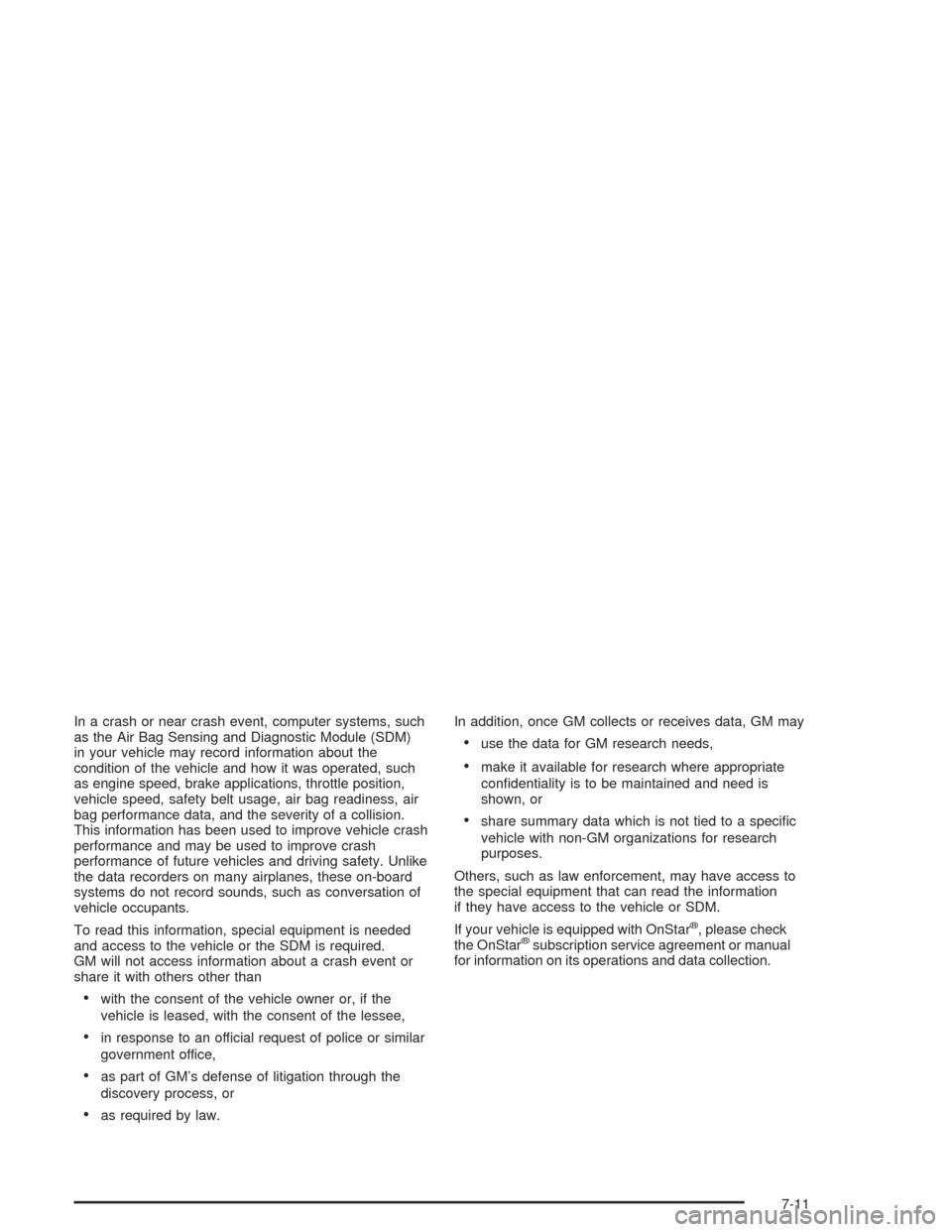CHEVROLET AVALANCHE 2004 1.G Workshop Manual In a crash or near crash event, computer systems, such
as the Air Bag Sensing and Diagnostic Module (SDM)
in your vehicle may record information about the
condition of the vehicle and how it was opera CHEVROLET AVALANCHE 2004 1.G Workshop Manual In a crash or near crash event, computer systems, such
as the Air Bag Sensing and Diagnostic Module (SDM)
in your vehicle may record information about the
condition of the vehicle and how it was opera