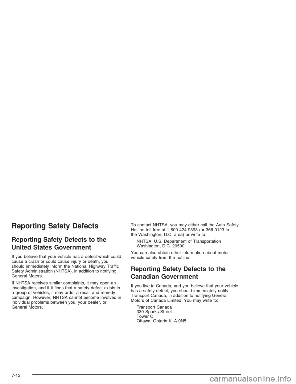 CHEVROLET AVALANCHE 2004 1.G Owners Manual Reporting Safety Defects
Reporting Safety Defects to the
United States Government
If you believe that your vehicle has a defect which could
cause a crash or could cause injury or death, you
should imm