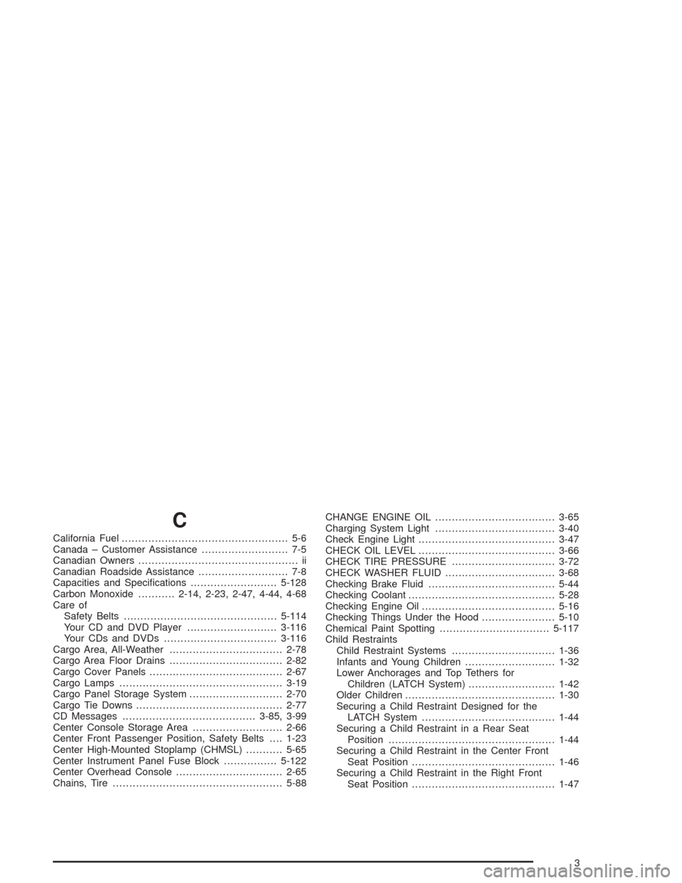 CHEVROLET AVALANCHE 2004 1.G Workshop Manual C
California Fuel.................................................. 5-6
Canada – Customer Assistance.......................... 7-5
Canadian Owners................................................ ii
CHEVROLET AVALANCHE 2004 1.G Workshop Manual C
California Fuel.................................................. 5-6
Canada – Customer Assistance.......................... 7-5
Canadian Owners................................................ ii