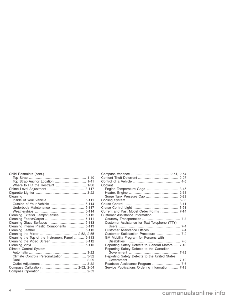 CHEVROLET AVALANCHE 2004 1.G Owners Guide Child Restraints (cont.)
Top Strap...................................................1-40
Top Strap Anchor Location............................1-41
Where to Put the Restraint.......................... CHEVROLET AVALANCHE 2004 1.G Owners Guide Child Restraints (cont.)
Top Strap...................................................1-40
Top Strap Anchor Location............................1-41
Where to Put the Restraint..........................