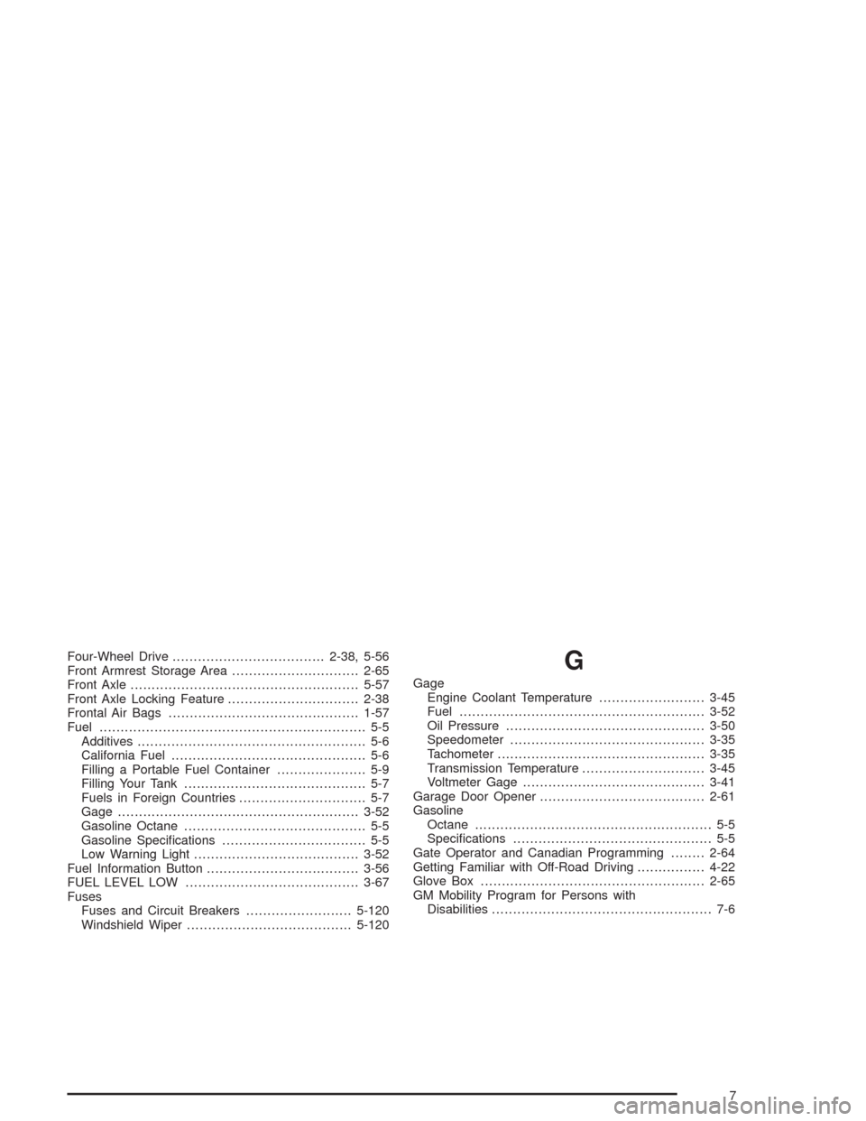 CHEVROLET AVALANCHE 2004 1.G Owners Guide Four-Wheel Drive....................................2-38, 5-56
Front Armrest Storage Area..............................2-65
Front Axle......................................................5-57
Front A CHEVROLET AVALANCHE 2004 1.G Owners Guide Four-Wheel Drive....................................2-38, 5-56
Front Armrest Storage Area..............................2-65
Front Axle......................................................5-57
Front A