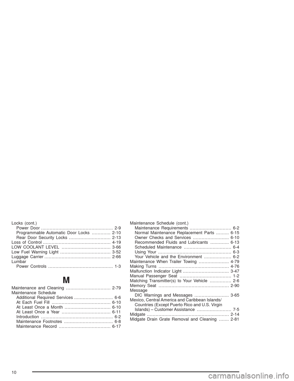 CHEVROLET AVALANCHE 2004 1.G User Guide Locks (cont.)
Power Door.................................................. 2-9
Programmable Automatic Door Locks.............2-10
Rear Door Security Locks.............................2-13
Loss of Cont