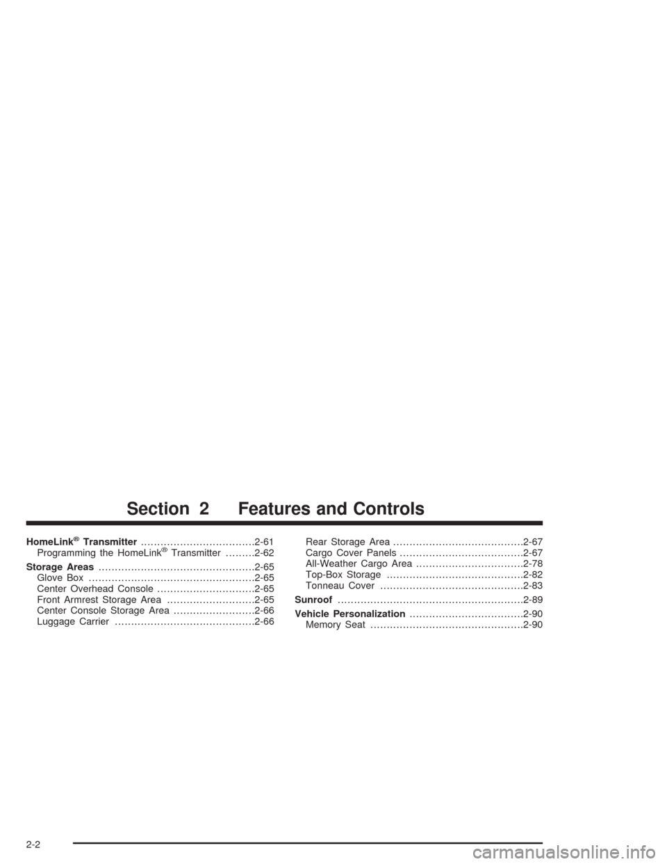 CHEVROLET AVALANCHE 2004 1.G Manual PDF HomeLink®Transmitter...................................2-61
Programming the HomeLink®Transmitter.........2-62
Storage Areas................................................2-65
Glove Box.............