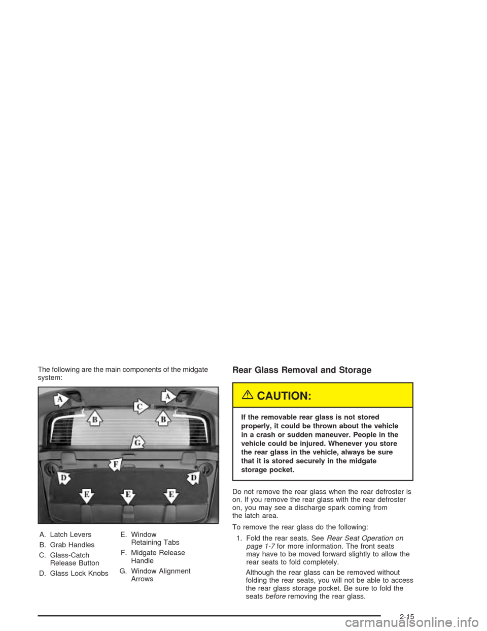 CHEVROLET AVALANCHE 2004 1.G Owners Manual The following are the main components of the midgate
system:
A. Latch Levers
B. Grab Handles
C. Glass-Catch
Release Button
D. Glass Lock KnobsE. Window
Retaining Tabs
F. Midgate Release
Handle
G. Wind