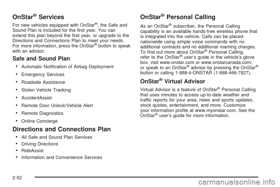 CHEVROLET AVALANCHE 2005 1.G Owners Manual OnStar®Services
For new vehicles equipped with OnStar®, the Safe and
Sound Plan is included for the �rst year. You can
extend this plan beyond the �rst year, or upgrade to the
Directions and Connect