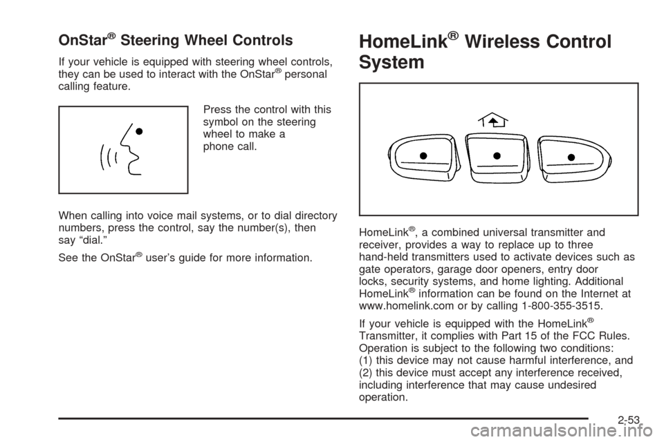 CHEVROLET AVALANCHE 2005 1.G Owners Manual OnStar®Steering Wheel Controls
If your vehicle is equipped with steering wheel controls,
they can be used to interact with the OnStar®personal
calling feature.
Press the control with this
symbol on 