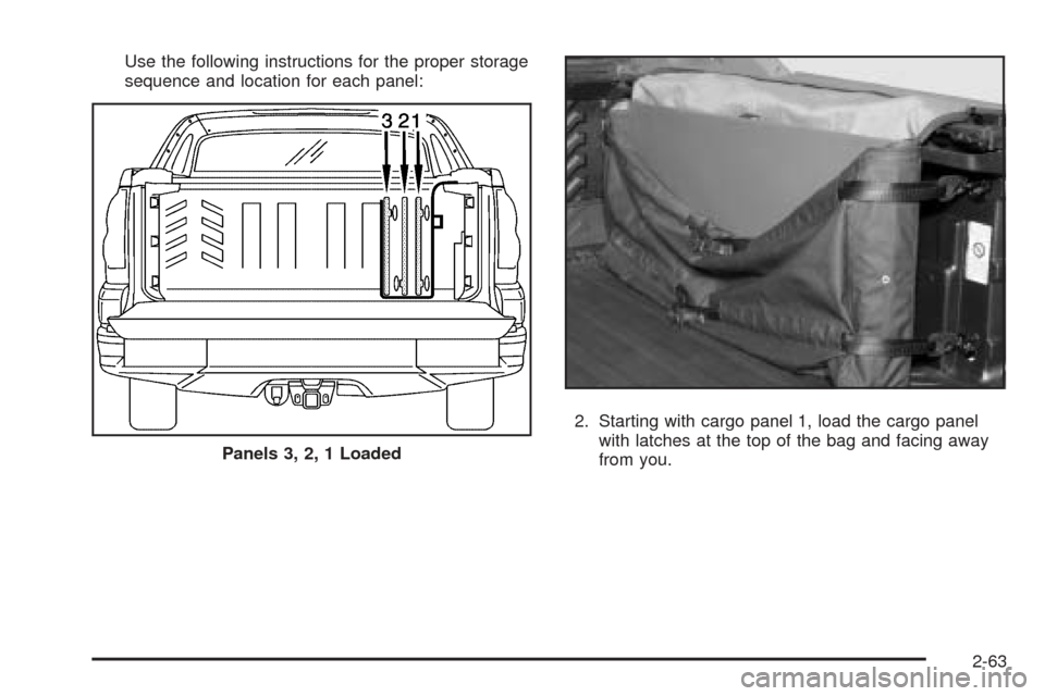 CHEVROLET AVALANCHE 2005 1.G Owners Manual Use the following instructions for the proper storage
sequence and location for each panel:
2. Starting with cargo panel 1, load the cargo panel
with latches at the top of the bag and facing away
from
