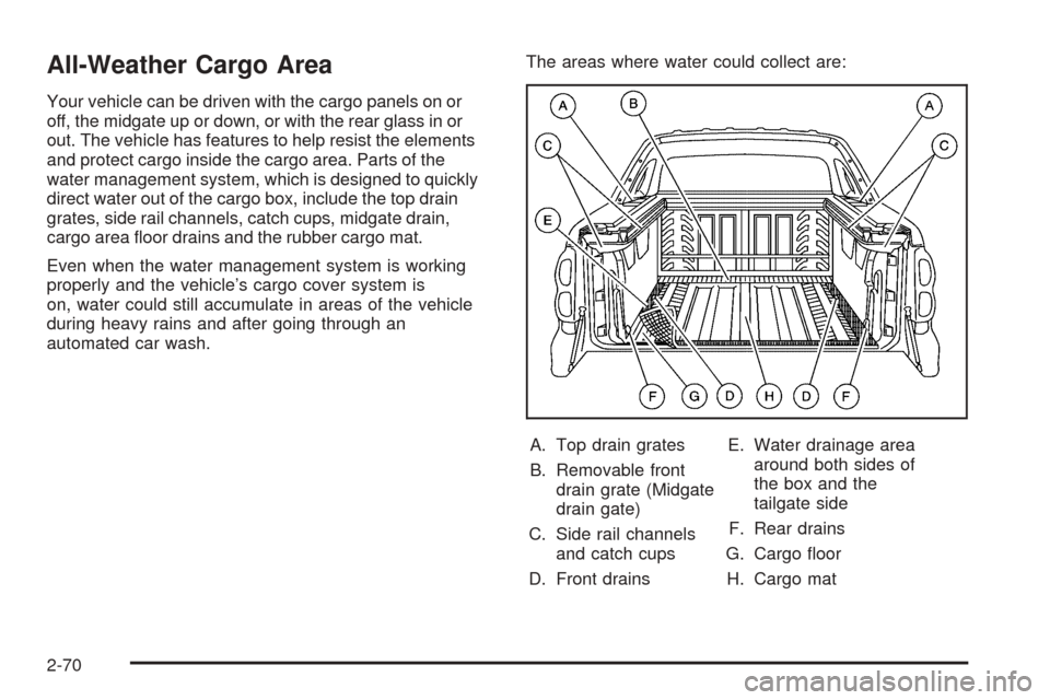 CHEVROLET AVALANCHE 2005 1.G Owners Manual All-Weather Cargo Area
Your vehicle can be driven with the cargo panels on or
off, the midgate up or down, or with the rear glass in or
out. The vehicle has features to help resist the elements
and pr