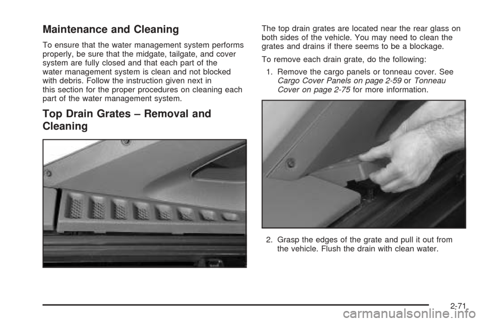 CHEVROLET AVALANCHE 2005 1.G Owners Manual Maintenance and Cleaning
To ensure that the water management system performs
properly, be sure that the midgate, tailgate, and cover
system are fully closed and that each part of the
water management 