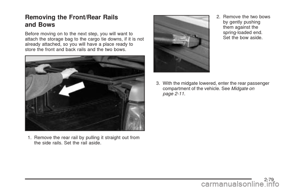 CHEVROLET AVALANCHE 2005 1.G Owners Manual Removing the Front/Rear Rails
and Bows
Before moving on to the next step, you will want to
attach the storage bag to the cargo tie downs, if it is not
already attached, so you will have a place ready 