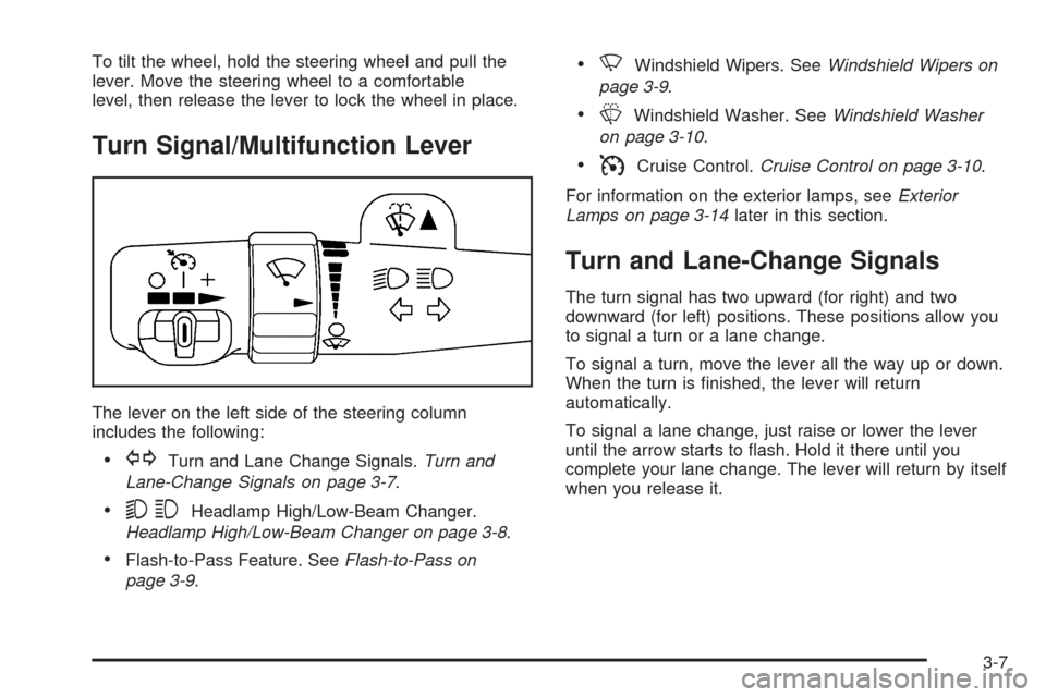 CHEVROLET AVALANCHE 2005 1.G Owners Manual To tilt the wheel, hold the steering wheel and pull the
lever. Move the steering wheel to a comfortable
level, then release the lever to lock the wheel in place.
Turn Signal/Multifunction Lever
The le