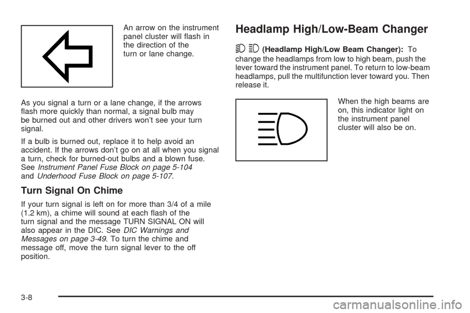 CHEVROLET AVALANCHE 2005 1.G Owners Manual An arrow on the instrument
panel cluster will �ash in
the direction of the
turn or lane change.
As you signal a turn or a lane change, if the arrows
�ash more quickly than normal, a signal bulb may
be