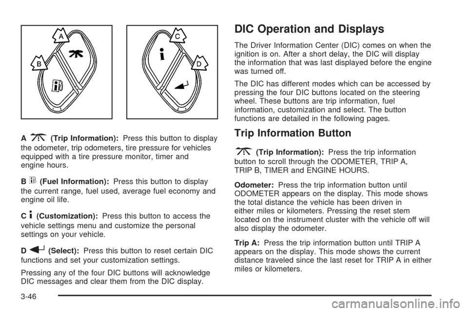 CHEVROLET AVALANCHE 2005 1.G Owners Manual A3(Trip Information):Press this button to display
the odometer, trip odometers, tire pressure for vehicles
equipped with a tire pressure monitor, timer and
engine hours.
B
t(Fuel Information):Press th