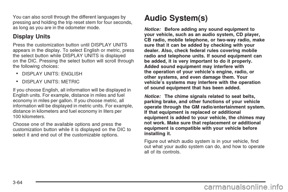 CHEVROLET AVALANCHE 2005 1.G Owners Manual You can also scroll through the different languages by
pressing and holding the trip reset stem for four seconds,
as long as you are in the odometer mode.
Display Units
Press the customization button 