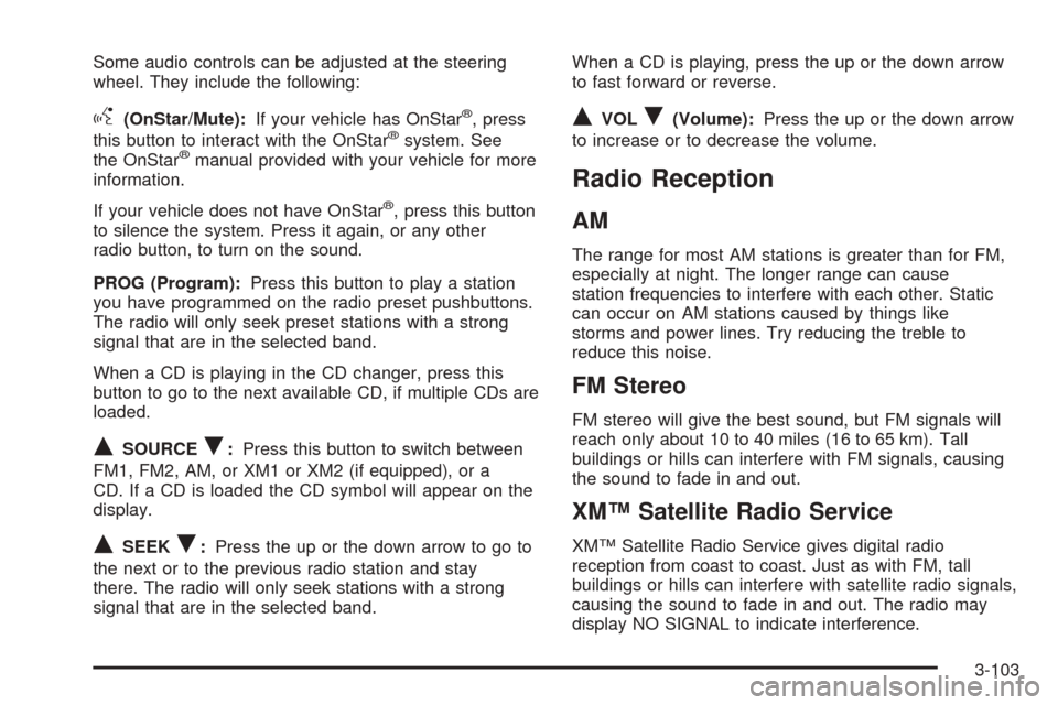 CHEVROLET AVALANCHE 2005 1.G Owners Manual Some audio controls can be adjusted at the steering
wheel. They include the following:
g(OnStar/Mute):If your vehicle has OnStar®, press
this button to interact with the OnStar®system. See
the OnSta