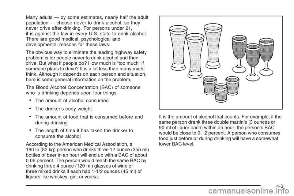 CHEVROLET AVALANCHE 2005 1.G Owners Manual Many adults — by some estimates, nearly half the adult
population — choose never to drink alcohol, so they
never drive after drinking. For persons under 21,
it is against the law in every U.S. sta