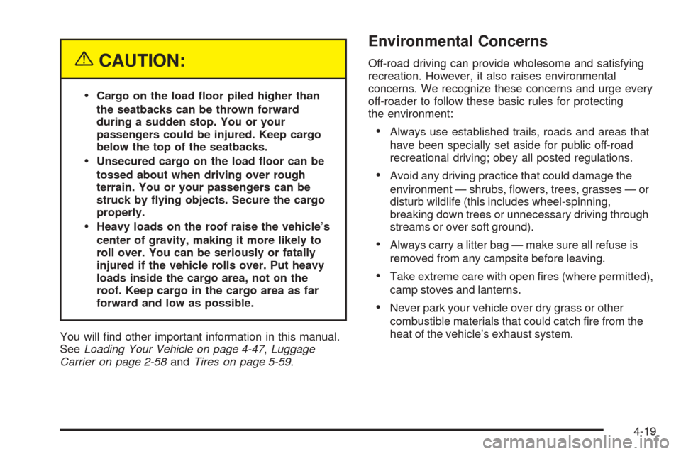 CHEVROLET AVALANCHE 2005 1.G Owners Manual {CAUTION:
Cargo on the load �oor piled higher than
the seatbacks can be thrown forward
during a sudden stop. You or your
passengers could be injured. Keep cargo
below the top of the seatbacks.
Unsec