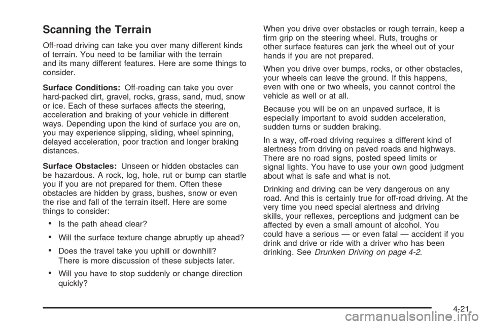 CHEVROLET AVALANCHE 2005 1.G Owners Manual Scanning the Terrain
Off-road driving can take you over many different kinds
of terrain. You need to be familiar with the terrain
and its many different features. Here are some things to
consider.
Sur CHEVROLET AVALANCHE 2005 1.G Owners Manual Scanning the Terrain
Off-road driving can take you over many different kinds
of terrain. You need to be familiar with the terrain
and its many different features. Here are some things to
consider.
Sur