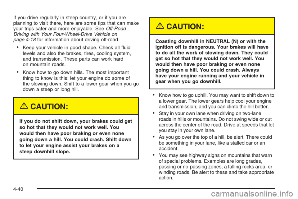 CHEVROLET AVALANCHE 2005 1.G Owners Manual If you drive regularly in steep country, or if you are
planning to visit there, here are some tips that can make
your trips safer and more enjoyable. SeeOff-Road
Driving with Your Four-Wheel-Drive Veh