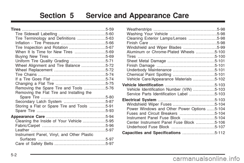 CHEVROLET AVALANCHE 2005 1.G Owners Manual Tires..............................................................5-59
Tire Sidewall Labelling...................................5-60
Tire Terminology and De�nitions.....................5-63
In�ation