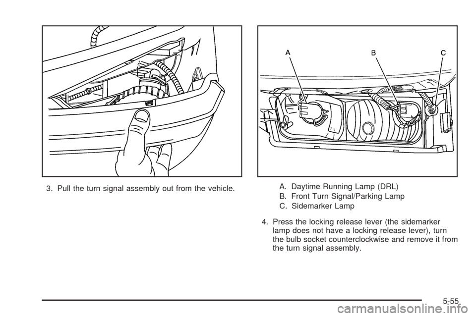 CHEVROLET AVALANCHE 2005 1.G Owners Manual 3. Pull the turn signal assembly out from the vehicle.A. Daytime Running Lamp (DRL)
B. Front Turn Signal/Parking Lamp
C. Sidemarker Lamp
4. Press the locking release lever (the sidemarker
lamp does no