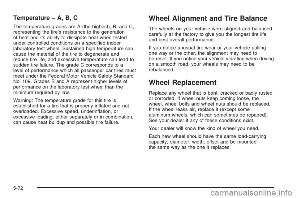 CHEVROLET AVALANCHE 2005 1.G Owners Manual Temperature – A, B, C
The temperature grades are A (the highest), B, and C,
representing the tire’s resistance to the generation
of heat and its ability to dissipate heat when tested
under control