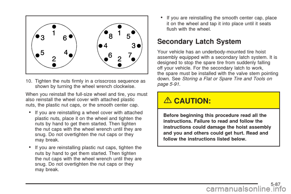 CHEVROLET AVALANCHE 2005 1.G Owners Manual 10. Tighten the nuts �rmly in a crisscross sequence as
shown by turning the wheel wrench clockwise.
When you reinstall the full-size wheel and tire, you must
also reinstall the wheel cover with attach