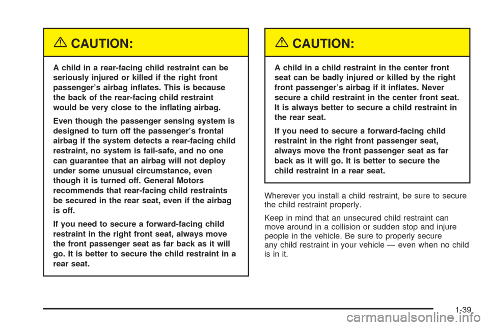 CHEVROLET AVALANCHE 2005 1.G Owners Manual {CAUTION:
A child in a rear-facing child restraint can be
seriously injured or killed if the right front
passenger’s airbag in�ates. This is because
the back of the rear-facing child restraint
would