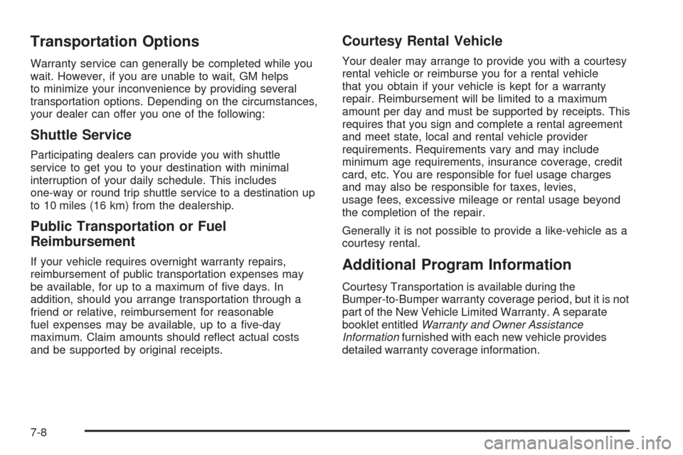 CHEVROLET AVALANCHE 2005 1.G Owners Manual Transportation Options
Warranty service can generally be completed while you
wait. However, if you are unable to wait, GM helps
to minimize your inconvenience by providing several
transportation optio CHEVROLET AVALANCHE 2005 1.G Owners Manual Transportation Options
Warranty service can generally be completed while you
wait. However, if you are unable to wait, GM helps
to minimize your inconvenience by providing several
transportation optio