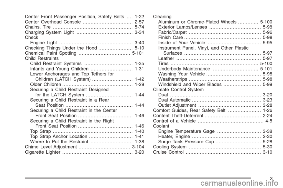 CHEVROLET AVALANCHE 2005 1.G Owners Manual Center Front Passenger Position, Safety Belts....1-22
Center Overhead Console................................2-57
Chains, Tire...................................................5-74
Charging System Li