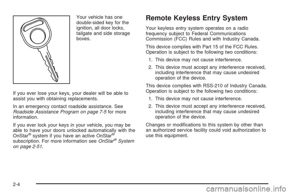 CHEVROLET AVALANCHE 2005 1.G Manual PDF Your vehicle has one
double-sided key for the
ignition, all door locks,
tailgate and side storage
boxes.
If you ever lose your keys, your dealer will be able to
assist you with obtaining replacements.