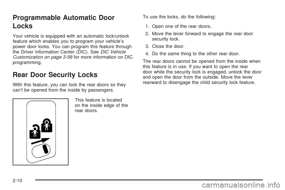 CHEVROLET AVALANCHE 2005 1.G Manual Online Programmable Automatic Door
Locks
Your vehicle is equipped with an automatic lock/unlock
feature which enables you to program your vehicle’s
power door locks. You can program this feature through
th CHEVROLET AVALANCHE 2005 1.G Manual Online Programmable Automatic Door
Locks
Your vehicle is equipped with an automatic lock/unlock
feature which enables you to program your vehicle’s
power door locks. You can program this feature through
th
