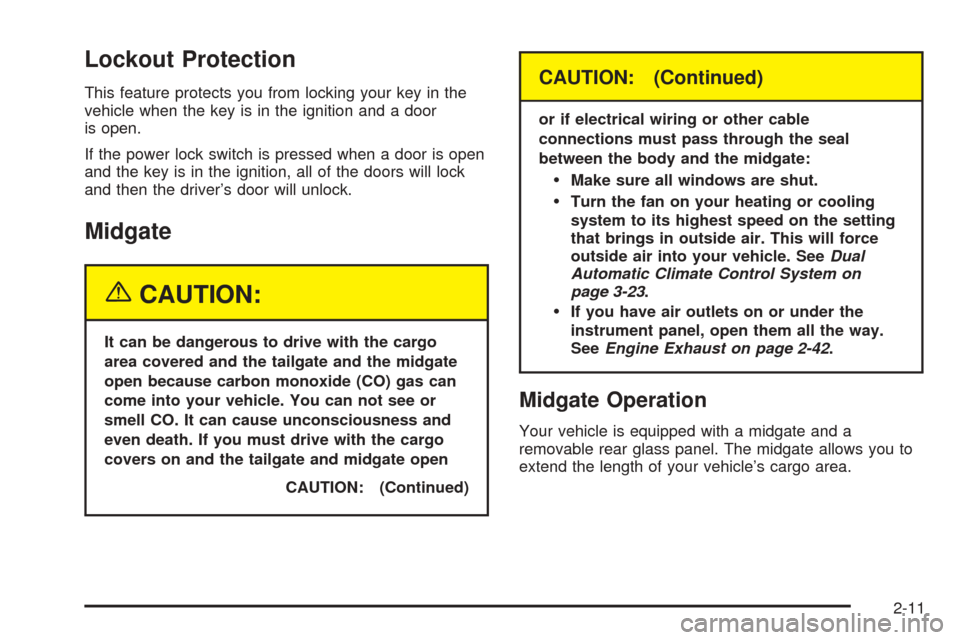 CHEVROLET AVALANCHE 2005 1.G Owners Manual Lockout Protection
This feature protects you from locking your key in the
vehicle when the key is in the ignition and a door
is open.
If the power lock switch is pressed when a door is open
and the ke