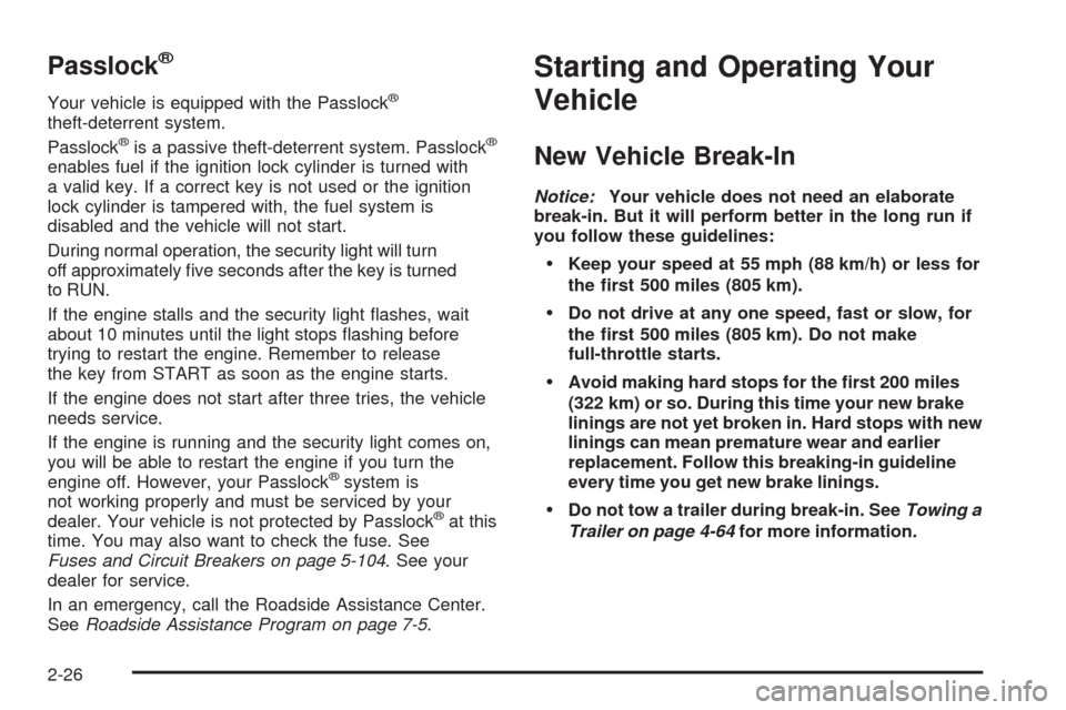 CHEVROLET AVALANCHE 2005 1.G Owners Manual Passlock®
Your vehicle is equipped with the Passlock®
theft-deterrent system.
Passlock®is a passive theft-deterrent system. Passlock®
enables fuel if the ignition lock cylinder is turned with
a va